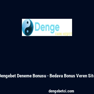 Dengebet Deneme Bonusu - Bedava Bonus Veren Site