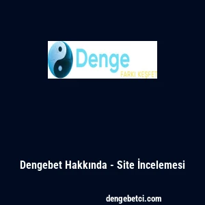 Dengebet Hakkında - Site İncelemesi